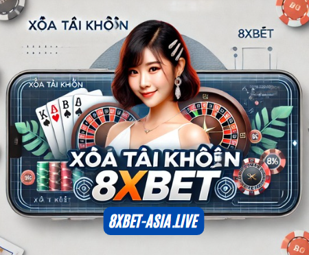 Cách Xóa Tài Khoản 8xbet Nhanh Chóng và Dễ Dàng